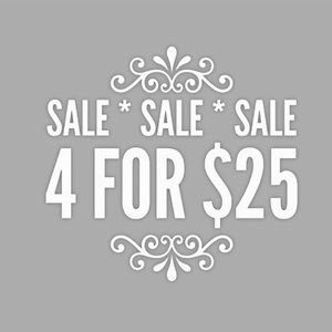 4 for $25 SALE